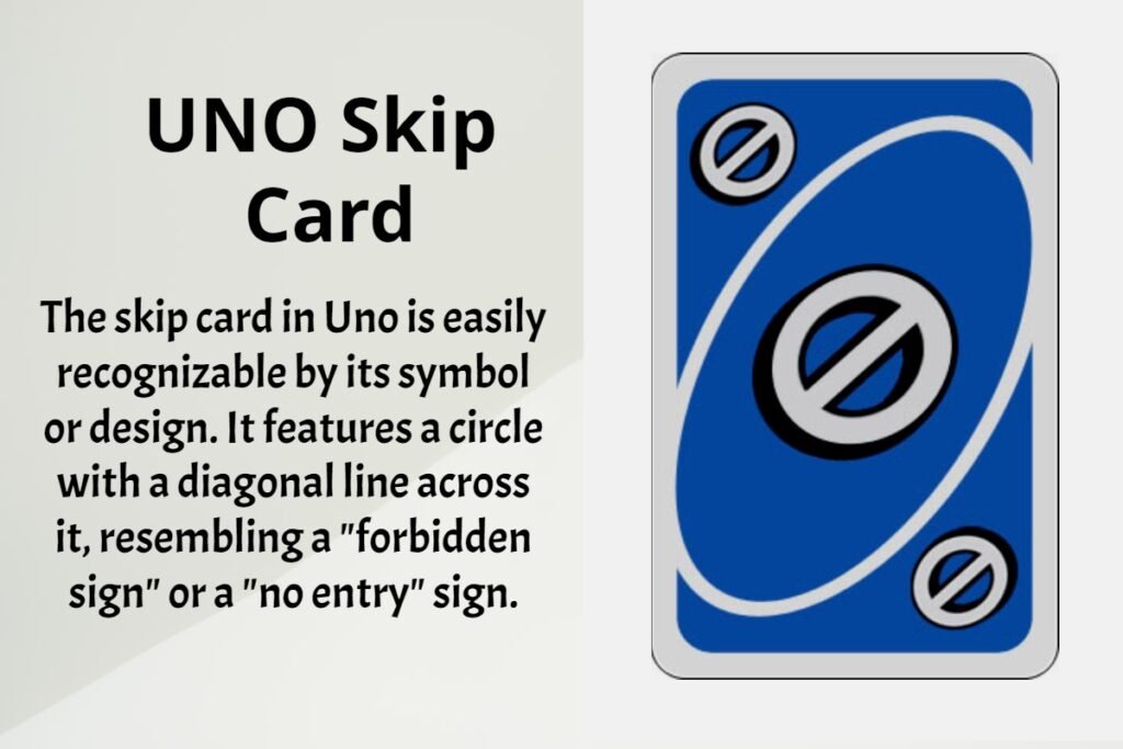 In the card game UNO, a skip card makes the next player miss their turn. You can play a skip card on a matching color or on another skip card.