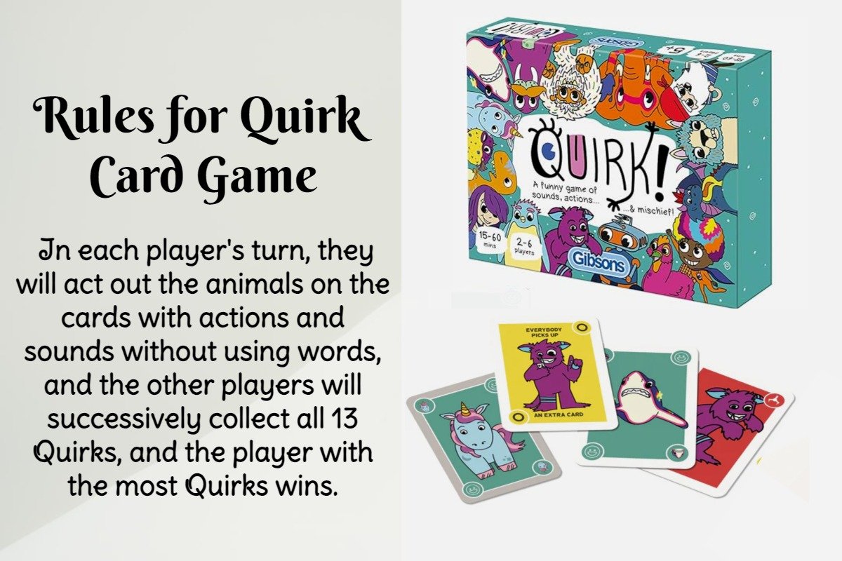  In each player's turn, they will act out the animals on the cards with actions and sounds without using words, and the other players will successively collect all 13 Quirks, and the player with the most Quirks wins.