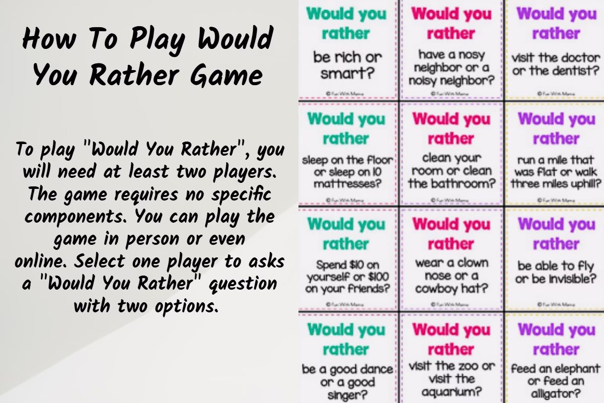 To play "Would You Rather", you will need at least two players. The game requires no specific components. You can play the game in person or even online. Select one player to asks a "Would You Rather" question with two options. 